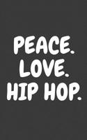 Peace Love And Hip Hop: Peace Love And Hip Hop Dance Notebook - Great Street Music Swag Dancing Doodle Diary Book Gift For Peaceful Cool Dab Dancers Who Loves To Dance And Dabbing In Swagging Party! 1099254884 Book Cover