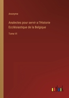 Analectes pour servir a l'Historie Eccl�siastique de la Belgique: Tome VI 3368210246 Book Cover