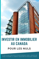 Investir En Immobilier Au Canada Pour Les Nuls: La meilleure strat�gie d'investissement dans l'immobilier pour atteindre la libert� financi�re en quelques ann�es B09SFJB958 Book Cover