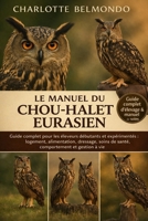 LE MANUEL DU CHOU-HALET EURASIEN: Guide complet pour les éleveurs débutants et expérimentés : logement, alimentation, dressage, soins de santé, comportement et gestion à vie (French Edition) B0GKX1WFN1 Book Cover