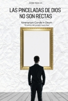 LAS PINCELADAS DE DIOS NO SON RECTAS: Itinerarium Cordis In Deum (El camino del corazón hacia Dios) (Spanish Edition) B0FJG9YLTP Book Cover