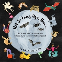Not So Long Ago, You...: A Chair Yoga Adventure where you choose what happens! (Once Upon a Time, You...) 1838302492 Book Cover
