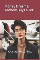 Money Dreams: Andrew Buys a Jet B0DHVVGSFX Book Cover