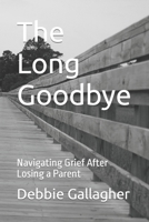 The Long Goodbye: Navigating Grief After Losing a Parent B0C1J5ML2B Book Cover