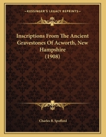 Inscriptions From The Ancient Gravestones Of Acworth, New Hampshire 112030010X Book Cover