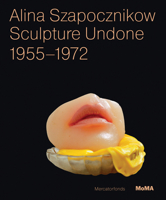 Alina Szapocznikow: Sculpture Undone, 1955-1972 0870708244 Book Cover