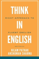 Think in English- Right Approach to Fluent English B09KXCJRDP Book Cover