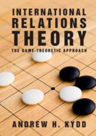 International Relations Theory: The Game-Theoretic Approach 110769423X Book Cover