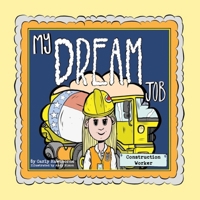 My Dream Job: Construction Worker 1646549104 Book Cover
