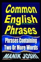 Common English Phrases: Phrases Containing Two or More Words 1492744883 Book Cover