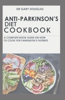 ANTI-PARKINSON'S DIET COOKBOOK: A COMPLETE BOOK GUIDE ON HOW TO COOK FOR PARKINSON'S PATIENT B0953BR7DZ Book Cover