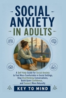 Social Anxiety in Adults: Practical Self Help for Social Anxiety, Anxiety Relief for Introverts, and Everyday Confidence in Social Settings B0H74RLP2N Book Cover