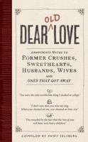 Dear Old Love: Anonymous Notes to Former Crushes, Sweethearts, Husbands, Wives, & the Ones That Got Away 0761156054 Book Cover