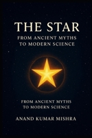 THE STAR: FROM ANCIENT MYTHS TO MODERN SCIENCE B0FXRFSJ2J Book Cover