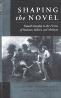 Shaping the Novel: Textual Interplay in the Fiction of Malraux, Hebert, Modiano 1571810366 Book Cover