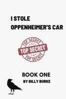 I Stole Oppenheimer's Car: Book One B0CD94ZTP7 Book Cover