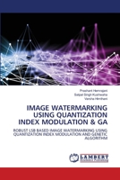 Image Watermarking Using Quantization Index Modulation & Ga 6202917776 Book Cover