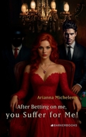 After Betting on me, you Suffer for Me! B0GRN2C3VY Book Cover