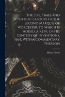 The Life, Times and Scientific Labours of the Second Marquis of Worcester 1018057048 Book Cover