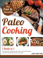 Fast and Flavorful Paleo Cooking [3 Books in 1]: The Ultimate Cookbook with 150+ Tested, Perfected, and Kid-Friendly Recipes for Everyday 1801844399 Book Cover