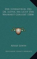 Der Judenspiegel Des Dr. Justus, Ins Licht Der Wahrheit Gerückt 1016831978 Book Cover