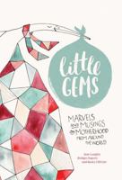 Little Gems: Marvels and Musings on Motherhood from Around the World 1449495257 Book Cover