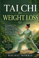Tai chi for weight loss: The Complete 28-Day Beginner's Guide to Burning Fat, Improving Balance, Boosting Energy, and Building a Stronger, Healthier Body Through Gentle Daily Practice B0H8PRHMZG Book Cover