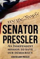 Senator Pressler: An Independent Mission to Save Our Democracy 1937592588 Book Cover