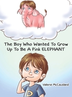 The Boy Who Wanted to Grow Up to Be a Pink Elephant 1398420271 Book Cover