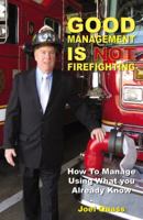 Good Management Is Not Firefighting 0741463261 Book Cover