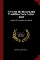 Notes on the History and Text of Our Early English Bible: And of Its Translation Into Welsh 1177239868 Book Cover