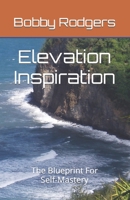 Elevation Inspiration: The Blueprint For Self-Mastery B089M1FG3V Book Cover