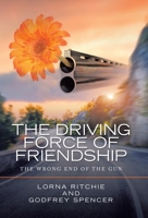 The Driving Force of Friendship: The Wrong End of the Gun 1982271906 Book Cover