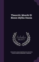 Theocriti, Moschi Et Bionis Idyllia Omnia 1354913140 Book Cover