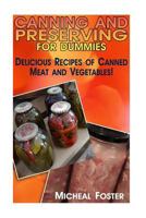 Canning and Preserving for Dummies: Delicious Recipes of Canned Meat and Vegetables!: (Canning and Preserving Recipes, Canning Recipes Cookbook) 1535246324 Book Cover