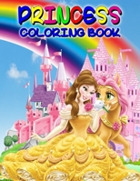 Princess Coloring Book: Great Princess Activity Book for Girls and Kids, Perfect Princess Book for Little Girls and Toddlers who Love to Play and Enjoy with Princesses 1915100178 Book Cover