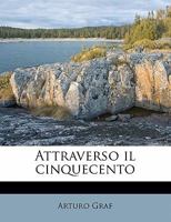 Attraverso Il Cinquecento (1888) 1166778630 Book Cover