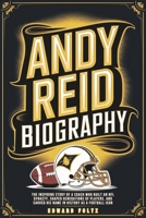 Andy Reid Biography: The Inspiring Story of a Coach Who Built an NFL Dynasty, Shaped Generations of Players, and Carved His Name in History as a Football Icon B0DVGVKQ83 Book Cover
