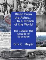 Risen from the Ashes.....to a Citizen of the World: The 1960s: The decade of Education and career Choices 1537040790 Book Cover