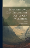 Berichtigung der Geschichte des jungen Werthers. 1022726021 Book Cover