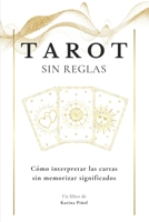 TAROT Sin Reglas: Cómo interpretar las cartas sin memorizar significados (Spanish Edition) B0F5PK8973 Book Cover