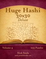 Huge Hashi 30x30 Deluxe - Easy to Hard - Volume 4 - 255 Logic Puzzles 1505676444 Book Cover