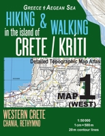 Hiking & Walking in the Island of Crete/Kriti Map 1 (West) Detailed Topographic Map Atlas 1: 50000 Western Crete Chania, Rethymno Greece Aegean Sea: Trails, Hikes & Walks Topographic Map 1986503399 Book Cover