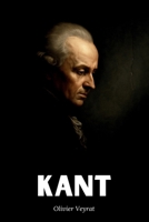 Kant : ce qu'il faut vraiment savoir: Découvrez comment Emmanuel Kant, a bouleversé la pensée moderne en érigeant la critique en méthode et la liberté en exigence morale (French Edition) B0FB3HH3DJ Book Cover