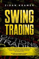 SWING TRADING: THE BEST STRATEGIES ON OPTIONS TO GENERATE HIGH PROFITS, USING TIME AND MONEY MANAGEMENT, MARKET PSYCHOLOGY, TECHNICAL ANALYSIS AND TRADING TOOLS. B087SJRCGG Book Cover