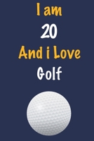 I am 20 And i Love Golf: Journal for Golf Lovers, Birthday Gift for 20 Year Old Boys and Girls who likes Ball Sports, Christmas Gift Book for Golf ... Coach, Journal to Write in and Lined Notebook 1654464325 Book Cover