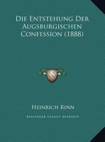 Die Entstehung Der Augsburgischen Confession (Classic Reprint) 1148355553 Book Cover