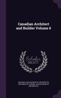 Canadian Architect and Builder; 6 1246045842 Book Cover
