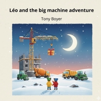 Léo and the Big Machines Adventure: The Day Léo and Rudolph Met the Master of Heights (Léo histories) B0G77X8SWY Book Cover