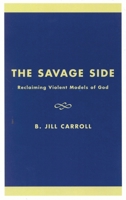 The savage side: Reclaiming violent models of God 0742512827 Book Cover